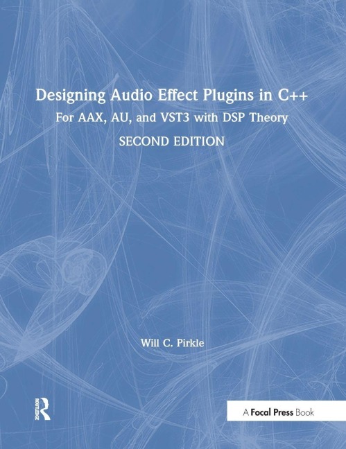Designing Audio Effect Plugins in C++ - Will Pirkle