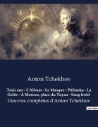Cover-Bild zum Titel 'Trois ans - L'Album - Le Masque - Pôlinnka - La Gelée - À Moscou, place du Tuyau - Sang froid' von 'Anton Tchekhov'