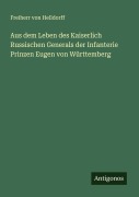 Cover-Bild zum Titel 'Aus dem Leben des Kaiserlich Russischen Generals der Infanterie Prinzen Eugen von Württemberg' von 'Freiherr von Helldorff'