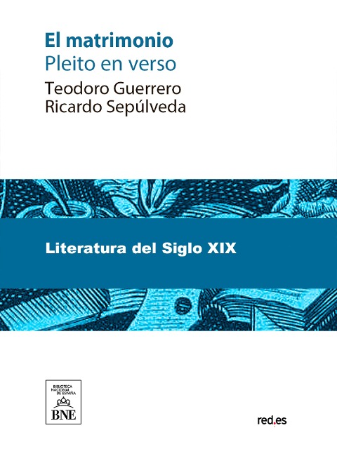 El matrimonio pleito en verso entre T. Guerrero y R. Sepúlveda, entendiendo en él como jueces y letrados A. Arnao, A. Hurtado, A. Trueba, C. Frontaura, J.E. Hartzenbusch, N. Serra, y V.R. Aguilera - Teodoro Guerrero, Ricardo Sepúlveda