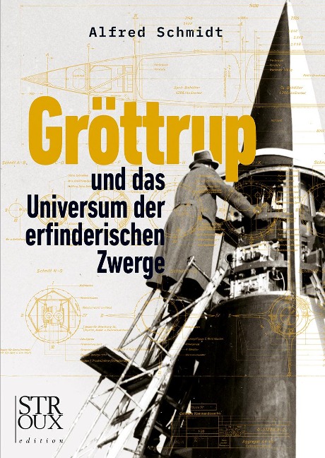 Gröttrup und das Universum der erfinderischen Zwerge - Alfred Schmidt