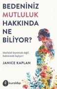 Bedeniniz Mutluluk Hakkinda Ne Biliyor - Janice Kaplan