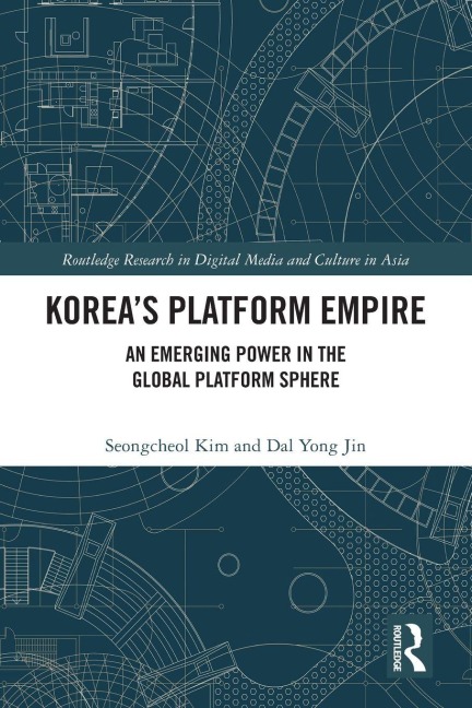 Korea's Platform Empire - Seongcheol Kim, Dal Yong Jin
