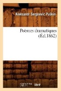 Cover-Bild zum Titel 'Poèmes Dramatiques (Éd.1862)' von 'Aleksandr Sergeevic Pu Kin'