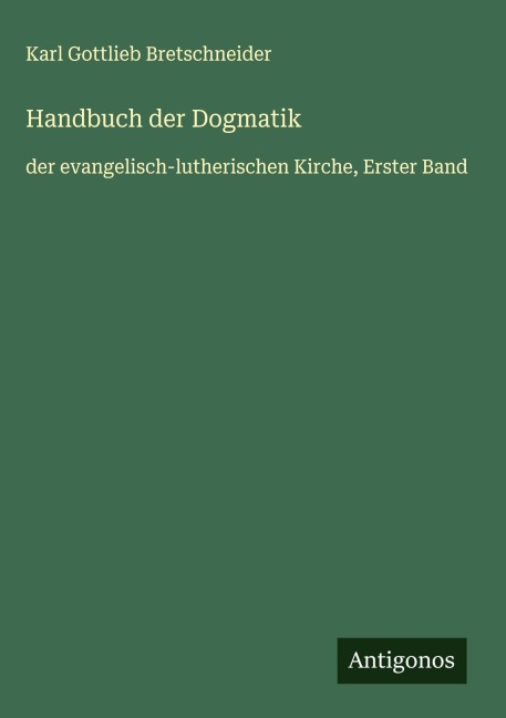 Handbuch der Dogmatik - Karl Gottlieb Bretschneider
