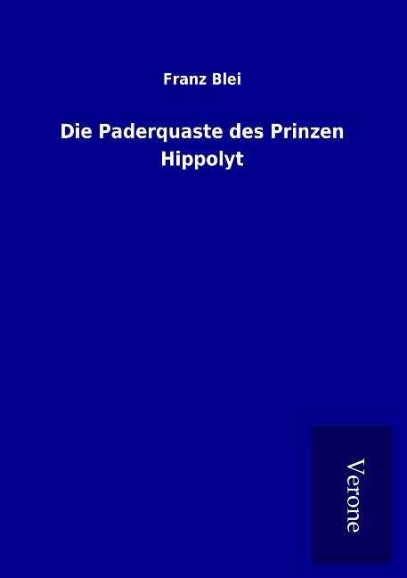 Die Paderquaste des Prinzen Hippolyt - Franz Blei