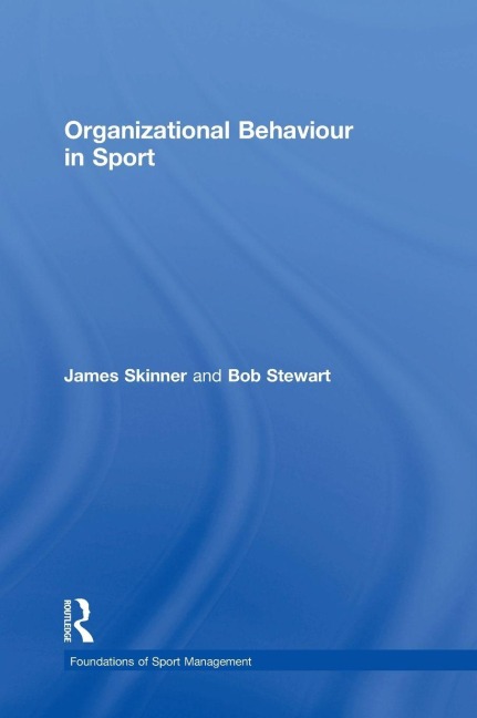 Organizational Behaviour in Sport - James Skinner, Bob Stewart
