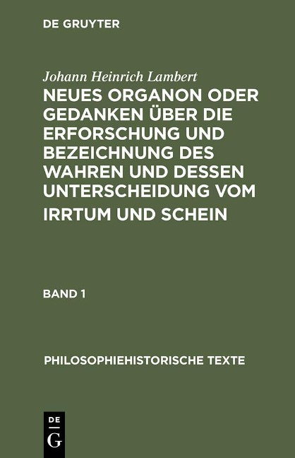 Neues Organon oder Gedanken über die Erforschung und Bezeichnung des Wahren und dessen Unterscheidung vom Irrtum und Schein - Johann Heinrich Lambert