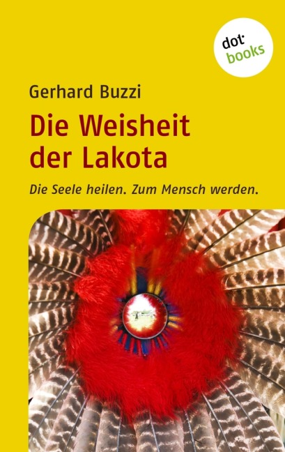 Die Weisheit der Lakota - Gerhard Buzzi