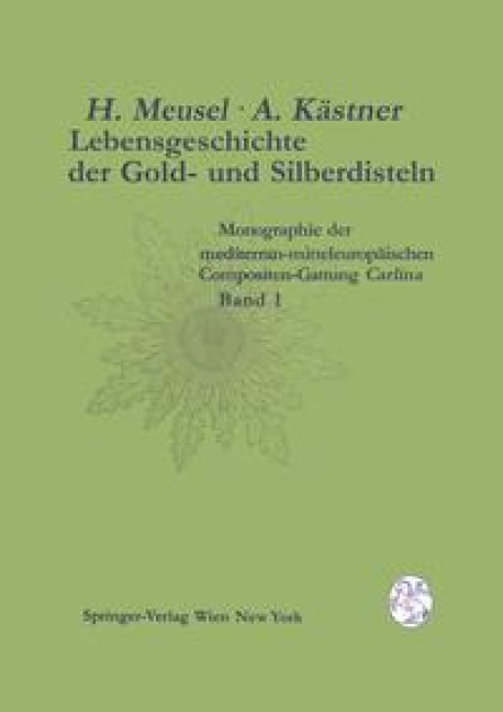 Lebensgeschichte der Gold- und Silberdisteln Monographie der mediterran-mitteleuropäischen Compositen-Gattung Carlina - Hermann Meusel, Arndt Kästner