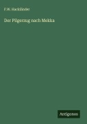 Cover-Bild zum Titel 'Der Pilgerzug nach Mekka' von 'F. W. Hackländer'