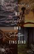 Cover-Bild zum Titel 'Wo Licht und Schatten Eins sind' von 'Alina Melzl'