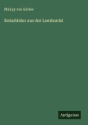 Cover-Bild zum Titel 'Reisebilder aus der Lombardei' von 'Philipp von Körber'