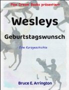 Cover-Bild zum Titel 'Wesleys Geburtstagswunsch' von 'Bruce E. Arrington'
