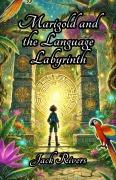 Cover-Bild zum Titel 'Marigold and the Language Labyrinth' von 'Jack Rivers'