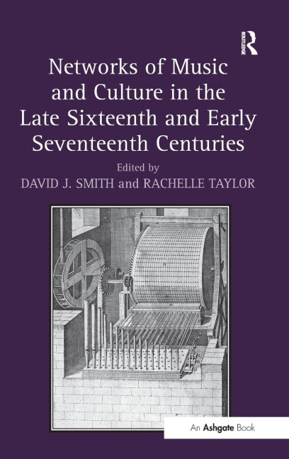 Networks of Music and Culture in the Late Sixteenth and Early Seventeenth Centuries - David J. Smith, Rachelle Taylor