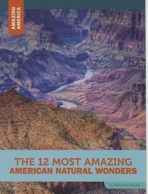 The 12 Most Amazing American Natural Wonders - Rebecca Rowell