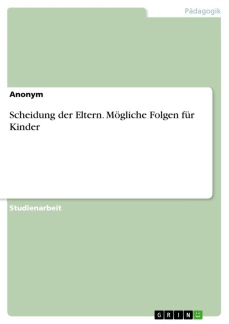 Scheidung der Eltern. Mögliche Folgen für Kinder - Anonymous