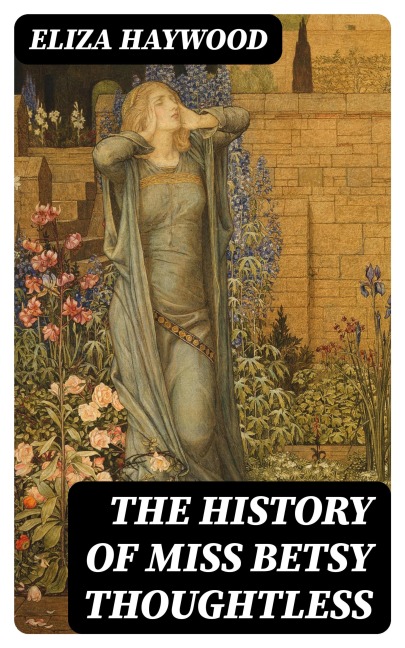 The History of Miss Betsy Thoughtless - Eliza Haywood