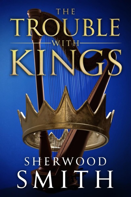 The Trouble With Kings - Sherwood Smith