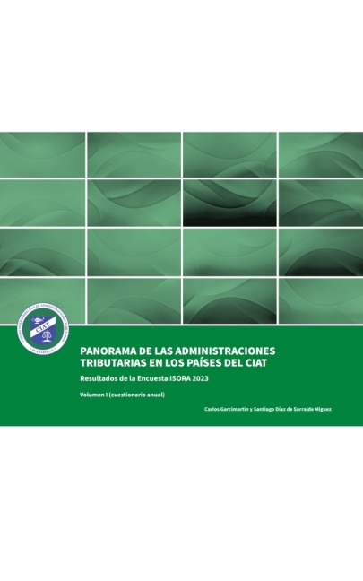 Panorama de las administraciones tributarias en los países del CIAT - Centro Interamericano de Administraciones Tributarias - CIAT, Santiago Díaz de Sarralde Miguez, Carlos Garcimartin