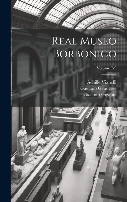 Real Museo borbonico; Volume 7-9 - Achille Vianelli, Giacinto Gigante