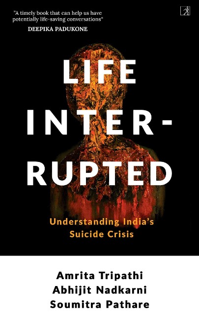 Life, Interrupted - Amrita Tripathi, Abhijit Nadkarni, Soumitra Pathare