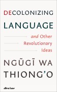 Cover-Bild zum Titel 'Decolonizing Language and Other Revolutionary Ideas' von 'Ngugi Wa Thiong'O'