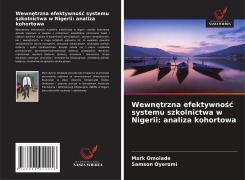 Cover-Bild zum Titel 'Wewn¿trzna efektywno¿¿ systemu szkolnictwa w Nigerii: analiza kohortowa' von 'Mark Omolade, Samson Oyeromi'