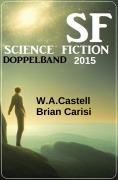 Cover-Bild zum Titel 'Science Fiction Doppelband 2015' von 'W. A. Castell'