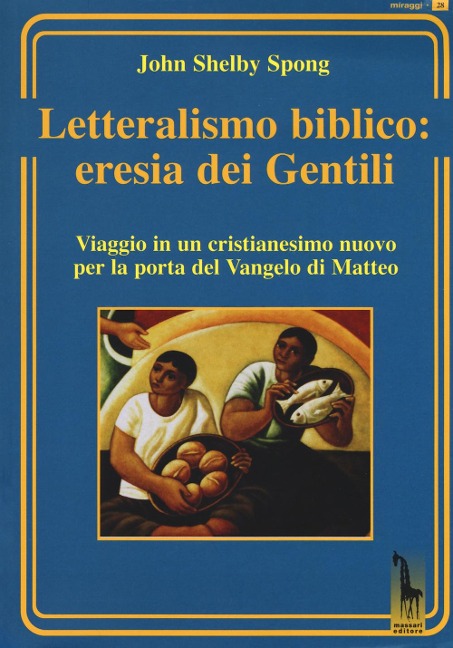 Letteralismo biblico: eresia dei Gentili. Viaggio in un cristianesimo nuovo per la porta del Vangelo di Matteo - John Shelby Spong
