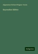 Bayreuther Blätter - Allgemeiner Richard Wagner-Verein