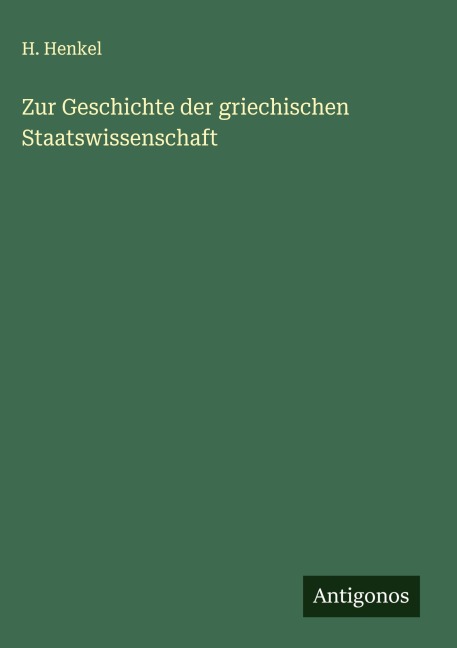 Zur Geschichte der griechischen Staatswissenschaft - H. Henkel