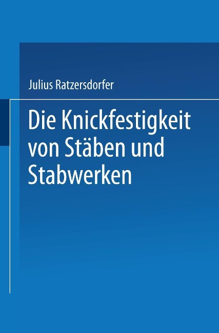 Die Knickfestigkeit von Stäben und Stabwerken - Julius Ratzersdorfer