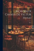 Cover-Bild zum Titel 'Morceaux Choisis De Victor Hugo: Prose' von 'Anonymous'
