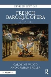 French Baroque Opera: A Reader - Caroline Wood, Graham Sadler