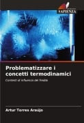 Problematizzare i concetti termodinamici - Artur Torres Araújo