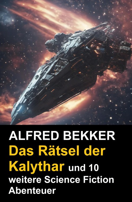 Das Rätsel der Kalythar und 10 weitere Science Fiction Abenteuer - Alfred Bekker