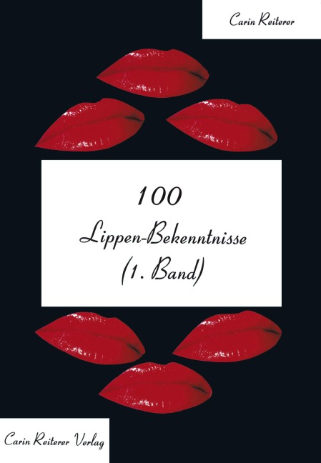 100 Lippen-Bekenntnisse (1.Band) - Carin Reiterer