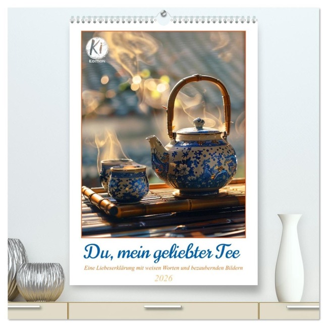 Du, mein geliebter Tee (hochwertiger Premium Wandkalender 2026 DIN A2 hoch), Kunstdruck in Hochglanz - Kerstin Waurick