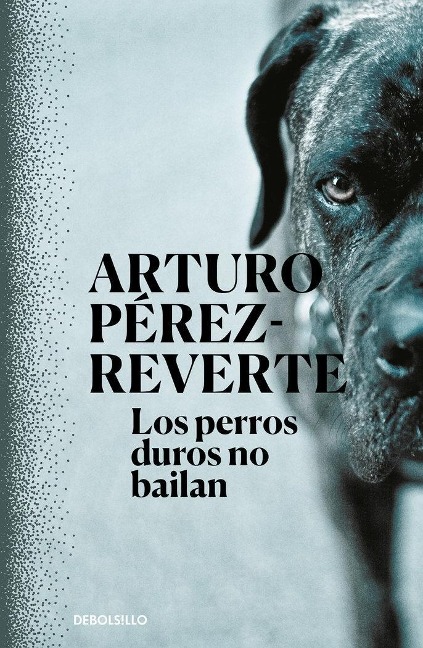 Los perros duros no bailan - Arturo Pérez-Reverte