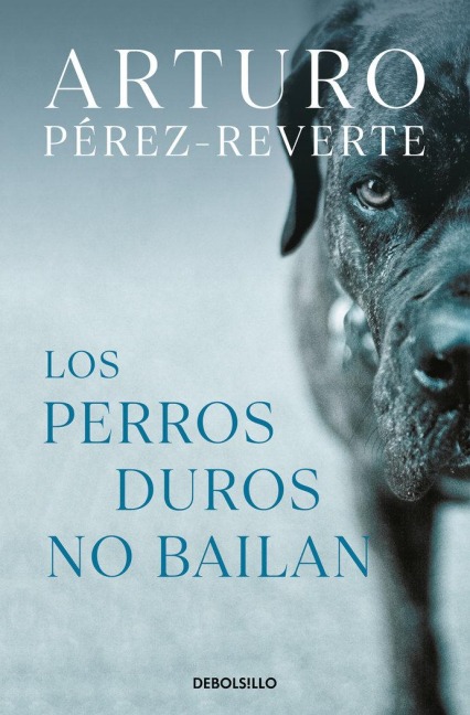 Los perros duros no bailan - Arturo Pérez-Reverte