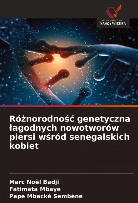 Ró¿norodno¿¿ genetyczna ¿agodnych nowotworów piersi w¿ród senegalskich kobiet - Marc Noël Badji, Fatimata Mbaye, Pape Mbacké Sembène