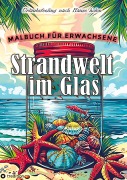 Cover-Bild zum Titel 'Malbuch für Erwachsene - Strandwelt im Glas - Ausmalbilder zur Entspannung & Stressabbau' von 'Tarris Kidd'