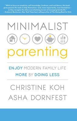 Minimalist Parenting - Asha Dornfest, Christine K. Koh