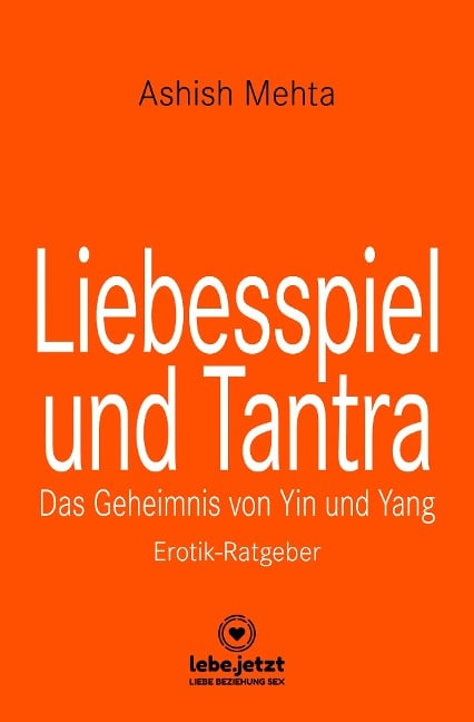 Liebesspiel und Tantra | Erotischer Ratgeber - Ashish Mehta