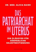 Cover-Bild zum Titel 'Das Patriarchat im Uterus' von 'Alicia Baier'