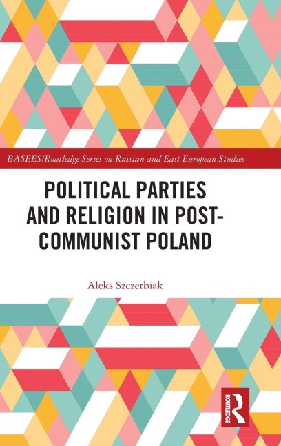 Political Parties and Religion in Post-Communist Poland - Aleks Szczerbiak