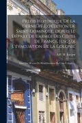 Cover-Bild zum Titel 'Précis Historique De La Derniére Expédition De Saint-Domingue, Depuis Le Départ De L'armée Des Côtes De France, Jusqu'á L'évacuation De La Colonie; Su' von 'A. P. M. Laujon'