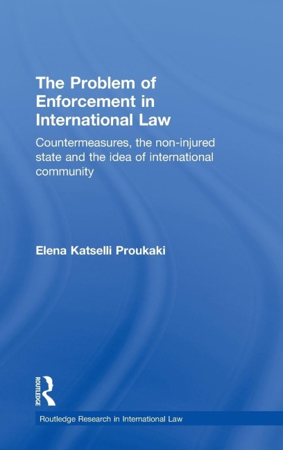 The Problem of Enforcement in International Law - Elena Katselli Proukaki